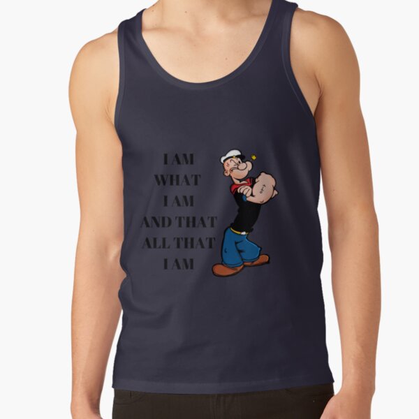 Popeye Quote I Am What I Am And Taht All That I Am Tank Top - Image 2