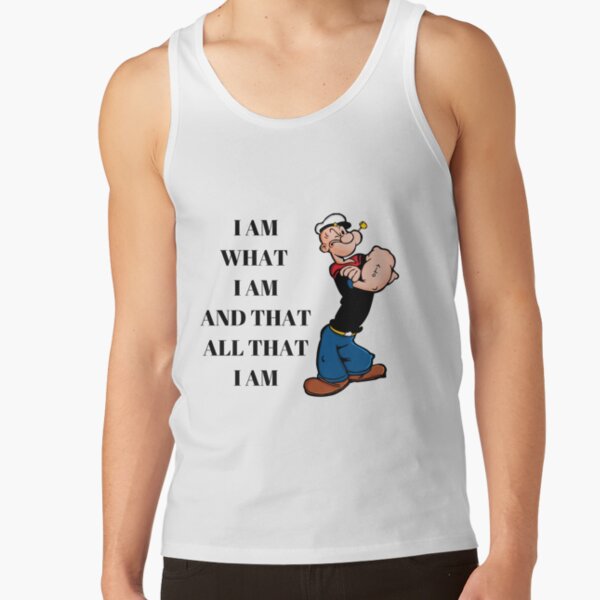 Popeye Quote I Am What I Am And Taht All That I Am Tank Top