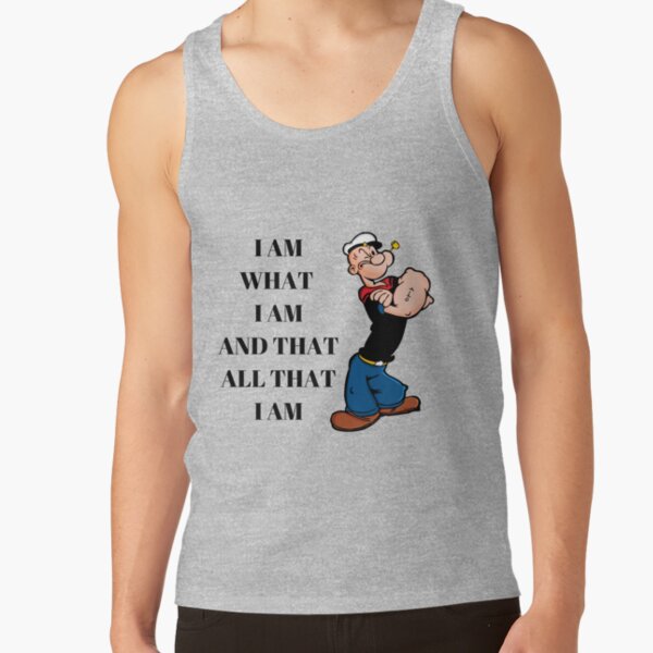 Popeye Quote I Am What I Am And Taht All That I Am Tank Top - Image 5