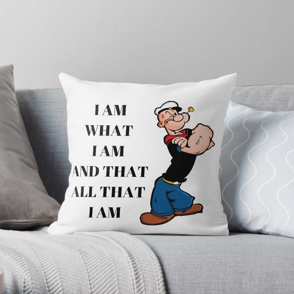 Popeye Quote I Am What I Am And Taht All That I Am Throw Pillow